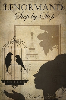 Lenormand Step by Step: A Course in the Petit Lenormand by Hurteau, Kendra K.