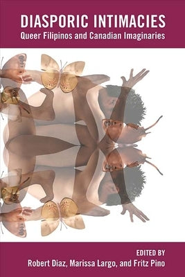 Diasporic Intimacies: Queer Filipinos and Canadian Imaginaries by Diaz, Robert