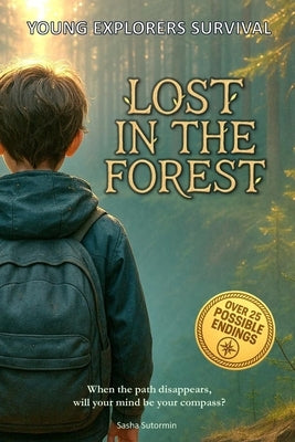 Young Explorers Survival: Lost in the Forest: An interactive power to choose adventure where you say which way the story goes, as every choice and eve by Sutormin, Sasha