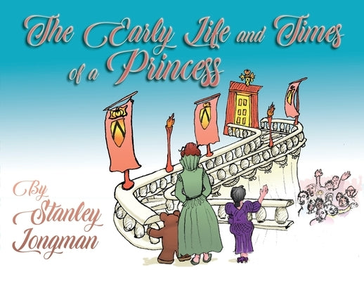 The Early Life and Times of a Princess by Longman, Stanley