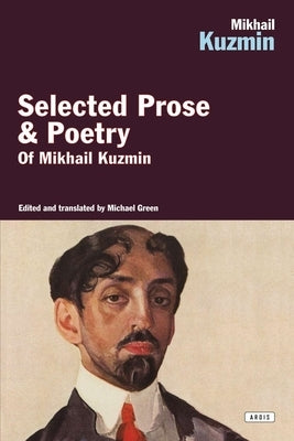 Mikhail Kuzmin: Selected Prose & Poetry by Kuzmin, Mikhail
