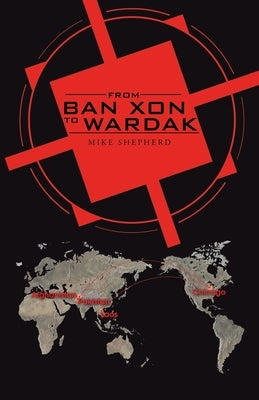 From Ban Xon to Wardak by Shepherd, Mike