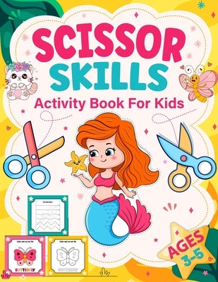 Scissor Skills Activity Book for Kids: Learn Scissor Skills with Fun Cutting Activities, Basic Cutting Practice and Coloring Activities for Preschoole by Kidpressplus, Creative