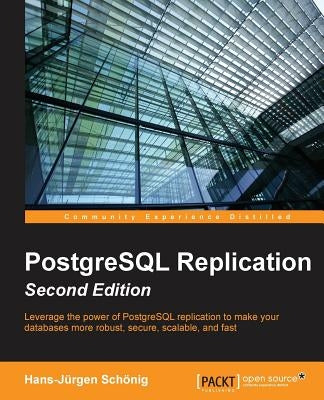 PostgreSQL Replication - Second Edition by Schönig, Hans-Jürgen
