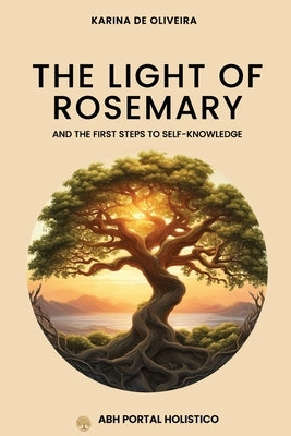 The Light Of Rosemary: The First Steps to Self-knowledge by Oliveira, Karina de