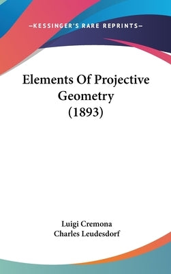 Elements Of Projective Geometry (1893) by Cremona, Luigi