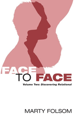 Face to Face, Volume Two: Discovering Relational by Folsom, Marty