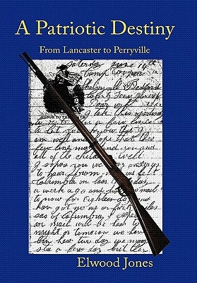 A Patriotic Destiny: From Lancaster to Perryville by Jones, Elwood