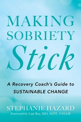 Making Sobriety Stick by Hazard, Stephanie