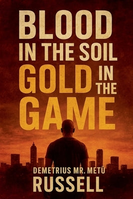 Blood in the Soil, Gold in the Game by , Demetrius