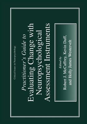 Practitioner's Guide to Evaluating Change with Neuropsychological Assessment Instruments by McCaffrey, Robert J.