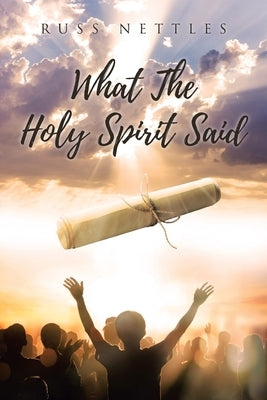 What The Holy Spirit Said by Nettles, Russ