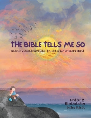 The Bible Tells Me So: Finding Extraordinary Bible Truths in Our Ordinary World. by Hulett, Lesley R.