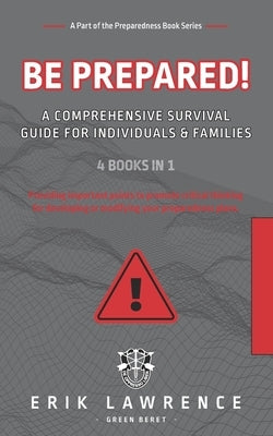 Be Prepared!: A Comprehensive Survival Guide for Individuals and Families by Lawrence, Erik