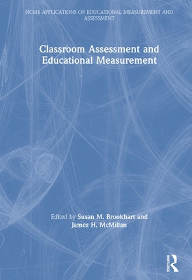 Classroom Assessment and Educational Measurement by Brookhart, Susan M.