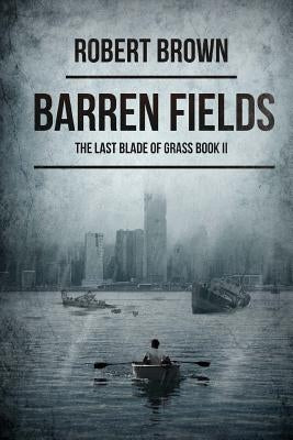Barren Fields: The Last Blade Of Grass Book 2 by Brown, Robert
