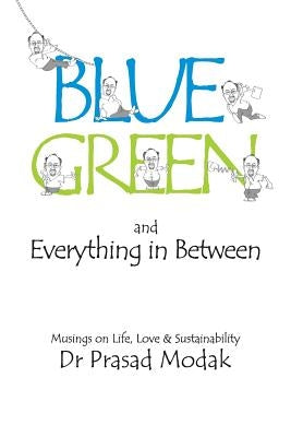 Blue, Green and Everything in Between: Musings on Life, Love and Sustainability by Rangnekar, Manish