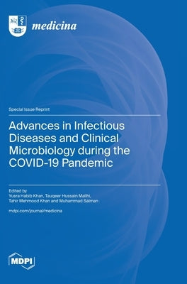 Advances in Infectious Diseases and Clinical Microbiology during the COVID-19 Pandemic by Khan, Yusra Habib