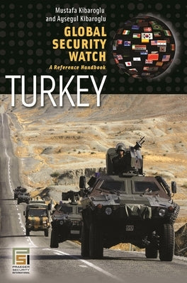 Global Security Watch-Turkey: A Reference Handbook by Kibaroglu, Mustafa