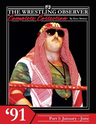 The Wrestling Observer Complete Collection: 1991 Part 1 (January-June) by Richardson, Dante