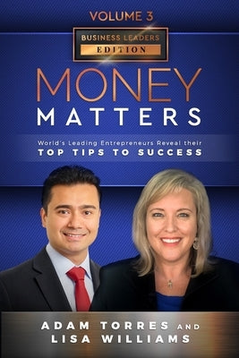 Money Matters: World's Leading Entrepreneurs Reveal Their Top Tips To Success (Business Leaders Vol.3 - Edition 2) by Williams, Lisa