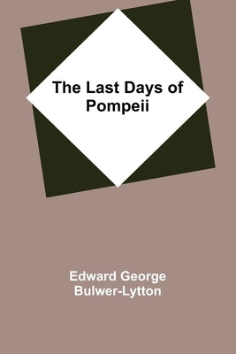 The Last Days of Pompeii by George Bulwer-Lytton, Edward