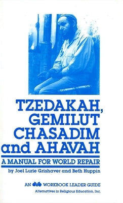 Tzedakah, Gemilut Chasadim, and Ahavah: A Manual for World Repair by House, Behrman