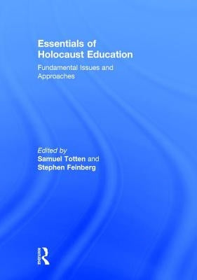 Essentials of Holocaust Education: Fundamental Issues and Approaches by Totten, Samuel