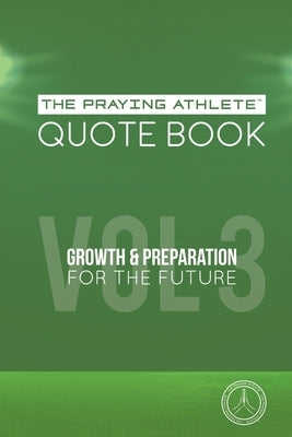 The Praying Athlete Quote Book Vol. 3 Growth and Preparation for the Future by Walker, Robert B.