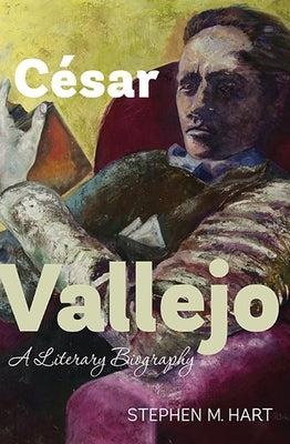 César Vallejo: A Literary Biography by Hart, Stephen M.