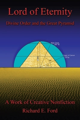 Lord of Eternity: Divine Order and the Great Pyramid by Ford, Richard E.