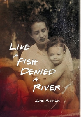Like a Fish Denied a River by Pfister, Jere