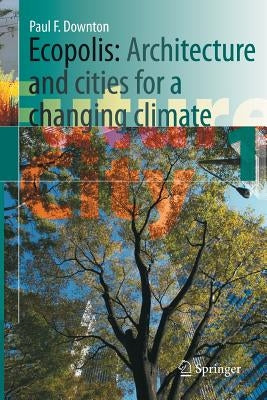 Ecopolis: Architecture and Cities for a Changing Climate by Downton, Paul F.