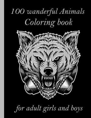 100 wanderful Animals Coloring book for adult girls and boys: An Adult Coloring Book with Lions, Elephants, Owls, Horses, Dogs, Cats, and Many More! ( by Books, Sketch