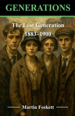 The Lost Generation - 1883 - 1900 by Foskett, Martin