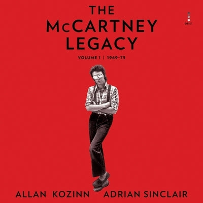 The McCartney Legacy: Volume 1: 1969 - 73 by Kozinn, Allan