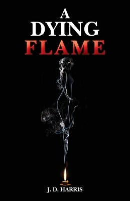 A Dying Flame by Harris, J. D.