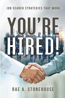 You're Hired! Job Search Strategies That Work by Stonehouse, Rae A.