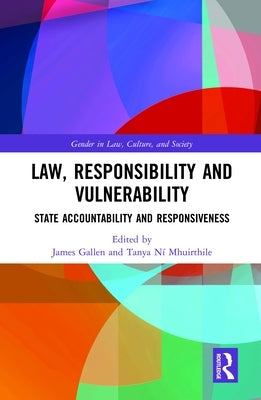 Law, Responsibility and Vulnerability: State Accountability and Responsiveness by Gallen, James