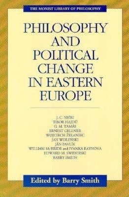 Philosophy and Political Change in Eastern Europe by Smith, Barry