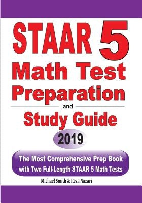 STAAR 5 Math Test Preparation and Study Guide: The Most Comprehensive Prep Book with Two Full-Length STAAR Math Tests by Smith, Michael