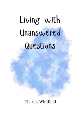 Living with Unanswered Questions by Whitfield