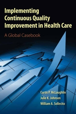 Implementing Continuous Quality Improvements in Health Care by McLaughlin, Curtis P.