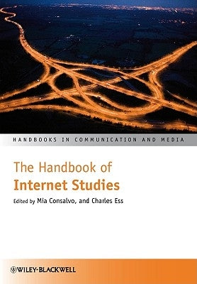 The Handbook of Internet Studies by Consalvo, Mia