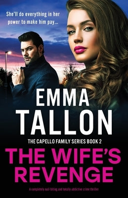 The Wife's Revenge: A completely nail-biting and totally addictive crime thriller by Tallon, Emma