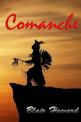 Comanche: A Novel of the Old West by Howard, Blair