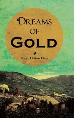 Dreams of Gold by Elms, Royce Dalton
