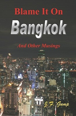 Blame It On Bangkok by Gump, J. F.