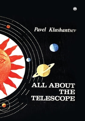 All About The Telescope by Pavel Khushantsev