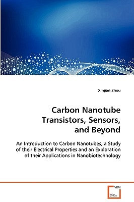 Carbon Nanotube Transistors, Sensors, and Beyond by Zhou, Xinjian